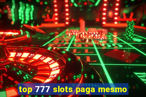 top 777 slots paga mesmo